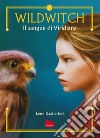 Il sangue di Viridiana. Wildwitch. Nuova ediz.. Vol. 2 libro di Kaaberbøl Lene