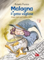 Malagna e il gatto voglioso. Cinque storie per le prime letture. Nuova ediz. libro