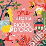 La pre-storia di riccioli d'oro