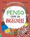 Alleno il cervello. Penso come un ingegnere. Ediz. a colori libro