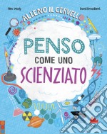 Alleno il cervello. Penso come uno scienziato libro