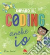 Imparo il coding anche io. Ediz. a colori libro