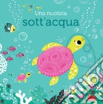 Una nuotata sott'acqua. Ediz. a colori libro