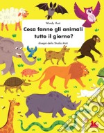 Cosa fanno gli animali tutto il giorno? Ediz. a colori