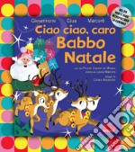 Ciao ciao, caro Babbo Natale. Nuova ediz. Con CD-Audio libro