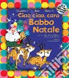 Ciao ciao, caro Babbo Natale. Nuova ediz. Con CD-Audio libro di Giovannone Pier Mario Giua Marcorè Neri