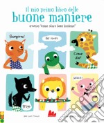 Il mio primo libro delle buone maniere ovvero «come stare bene insieme». Nuova ediz.