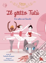 Il gatto Tutù. Salto coi fiocchi. Ediz. a colori libro