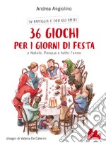 36 giochi per i giorni di festa. A Natale, Pasqua e tutto l'anno. Nuova ediz. libro