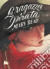 Mary Read. La ragazza pirata. Nuova ediz. libro di Surget Alain