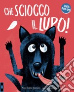 Che sciocco il lupo! Ediz. a colori libro