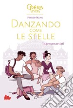 Ingresso artisti. Danzando come le stelle. Ediz. illustrata