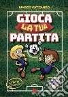 Gioca la tua partita. Ediz. a colori libro di Cattaneo Marco