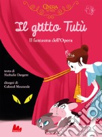 Il gatto tutù. Il fantasma dell'opera. Ediz. a colori libro