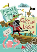 Pirata Graffio e Capitan Losco. Ediz. a colori libro