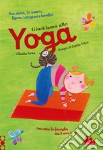 Giochiamo allo yoga. Ediz. a colori libro