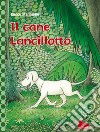 Il cane Lancillotto. Ediz. a colori libro di Mariniello Cecco