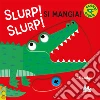 Slurp! Slurp! Si mangia! Ediz. a colori libro