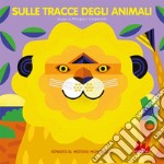 Sulle tracce degli animali. Ediz. a colori libro