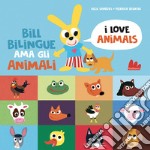 Bill Bilingue ama gli animali. Imparo l'inglese. Ediz. a colori