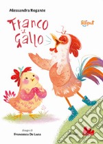 Franco il gallo. Ediz. a colori libro