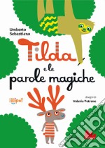 Tilda e le parole magiche. Ediz. a colori libro