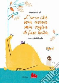 L'orso che non aveva mai voglia di fare nulla. Ediz. ad alta leggibilità libro
