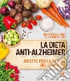 La dieta anti-Alzheimer. Ricette per la salute del cervello libro