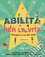 Abilità per la vita. Sviluppa le tue life skills