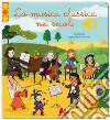 La musica classica nei secoli. Ediz. a colori libro