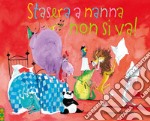 Stasera a nanna non si va! Ediz. a colori libro