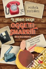 Il libro degli oggetti smarriti (nei ricordi). Ediz. illustrata libro