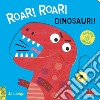 Roar! roar! Dinosauri! Scorri e gioca. Ediz. a colori libro