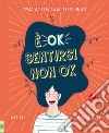 È ok sentirsi non ok. Guida al benessere della mente libro