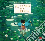 Il canto della felictà. Ediz. a colori libro