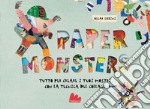 Paper monsters. Ediz. a colori libro