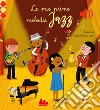 Le mie prime melodie jazz. Ediz. a colori libro