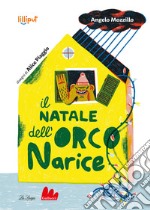 Il Natale dell'Orco Narice. Ediz. a colori libro