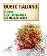 Gusto italiano. Cucina contemporanea dei maestri ALMA libro