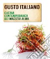 Gusto italiano. Cucina contemporanea dei maestri ALMA libro