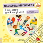 Alla scuola dell'infanzia. Le regole del buon comportamento. Ediz. a colori