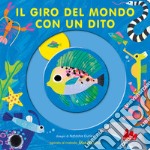 Il giro del mondo con un dito. Ediz. a colori