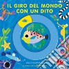 Il giro del mondo con un dito. Ediz. a colori libro