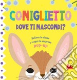 Coniglietto. Dove ti nascondi? Ediz. a colori libro