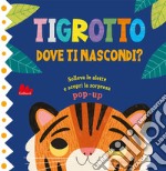 Tigrotto. Dove ti nascondi? Ediz. a colori libro