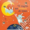 Ti voglio un mondo di bene. Ediz. a colori libro