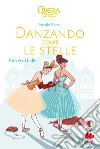 Corpo di ballo. Danzando come le stelle libro di Maret Pascale