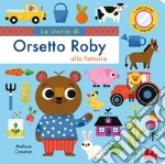 La storia di orsetto Roby alla fattoria. Ediz. a colori libro