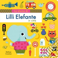 La storia di Lilli elefante in citt�. Ediz. a colori