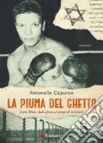 La piuma del ghetto. Leone Èfrati, dalla gloria al campo di sterminio libro